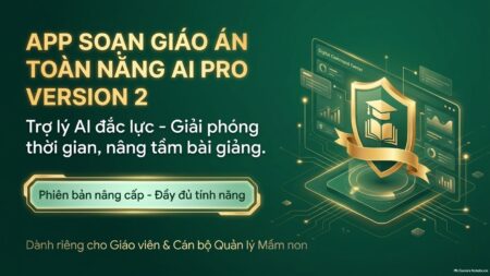 SOẠN GIÁO ÁN & KẾ HOẠCH MẦM NON TOÀN NĂNG AI PRO V2